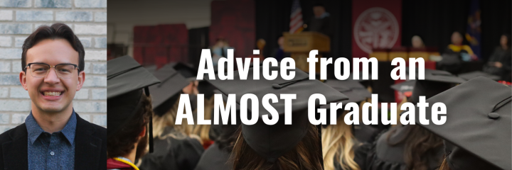 Graphic that says "Advice from an ALMOST Graduate"